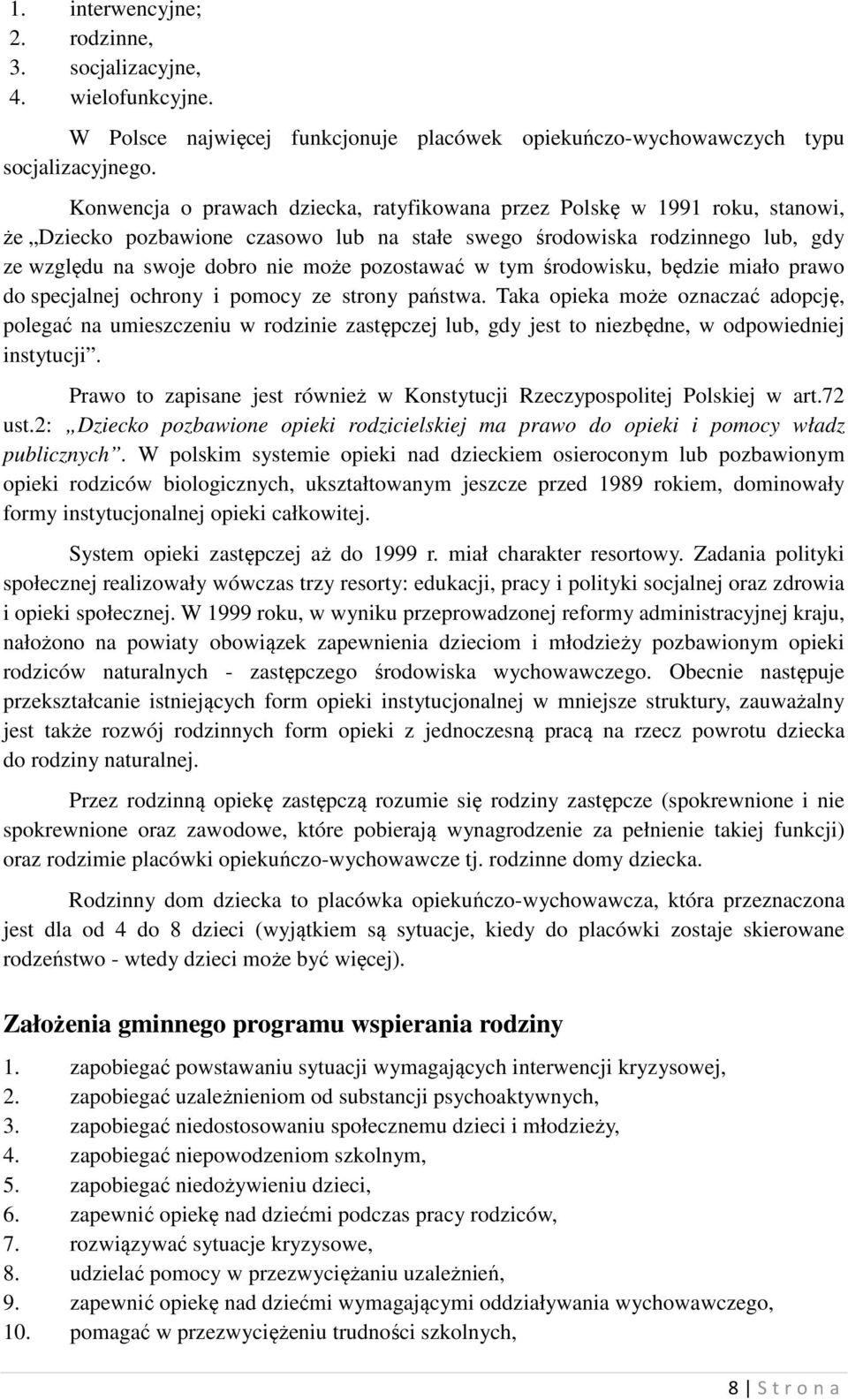 pozostawać w tym środowisku, będzie miało prawo do specjalnej ochrony i pomocy ze strony państwa.