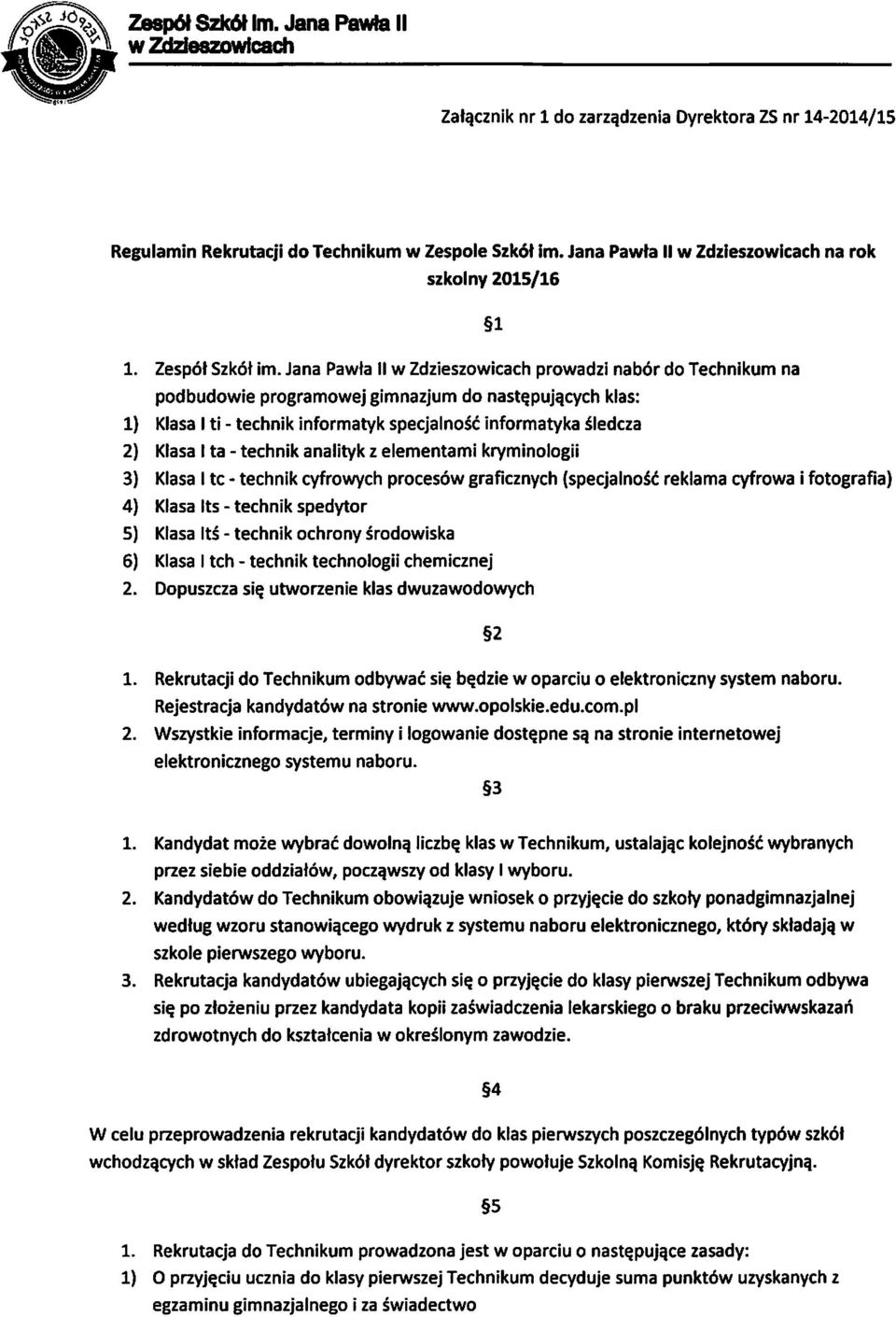 -technik analityk z elementami kryminologii l 3) Klasalte-technik cyfrowych procesów graficznych (specjalność reklama cyfrowa i fotografia) 4) Klasa lts -technik spedytor 5) Klasa ltś - technik