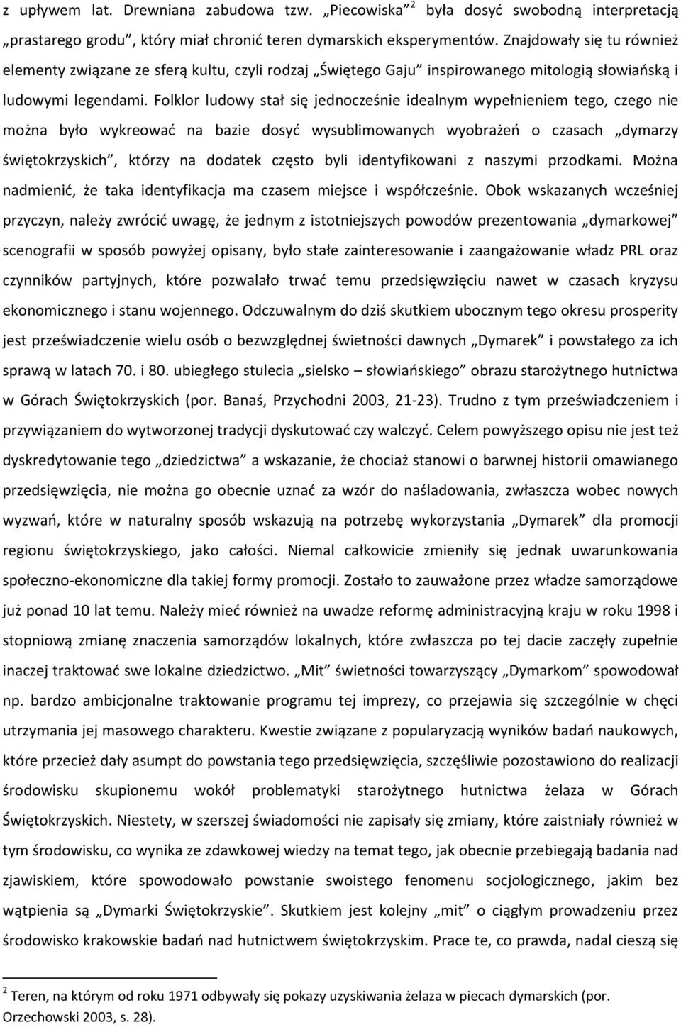 Folklor ludowy stał się jednocześnie idealnym wypełnieniem tego, czego nie można było wykreowad na bazie dosyd wysublimowanych wyobrażeo o czasach dymarzy świętokrzyskich, którzy na dodatek często