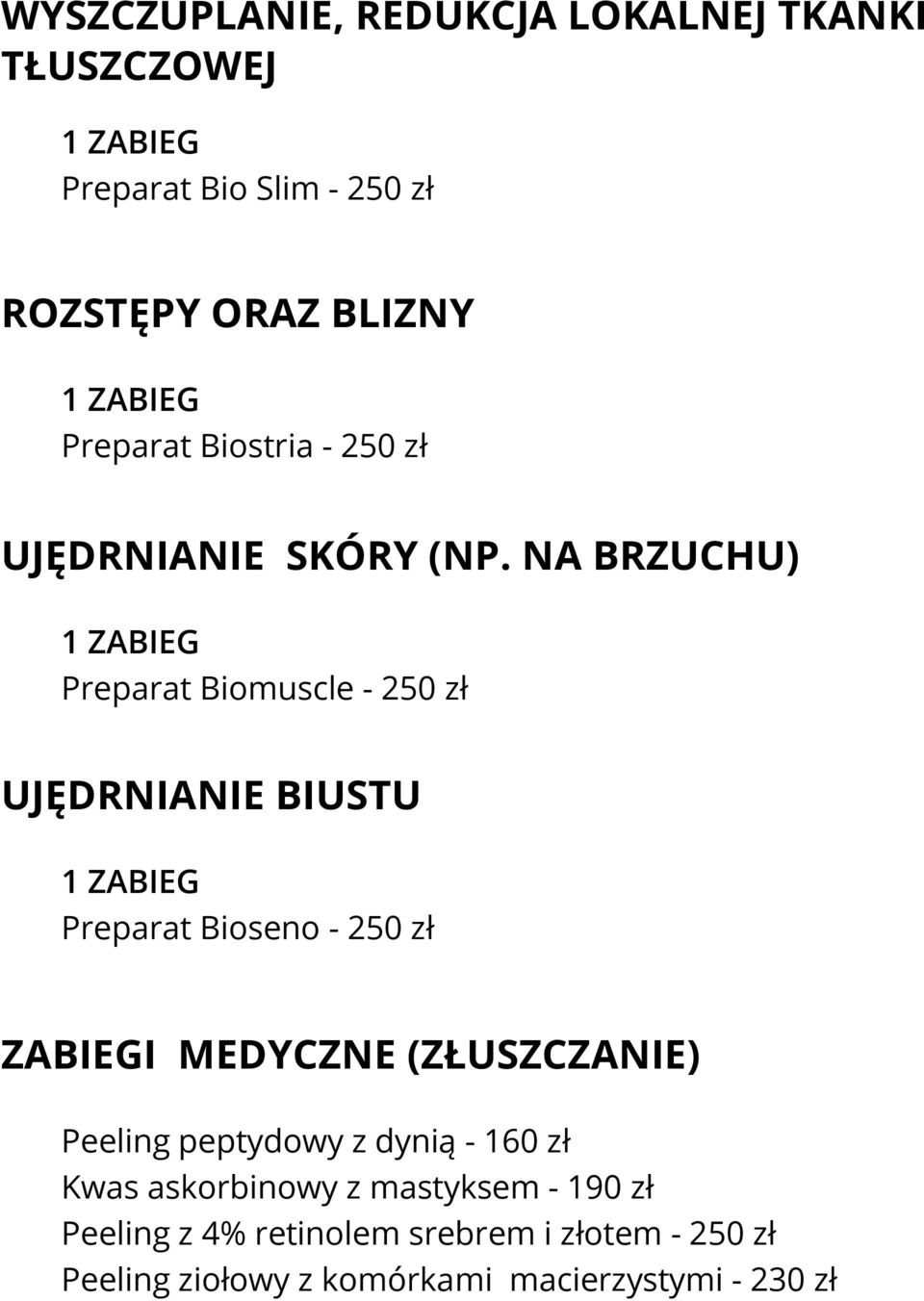 NA BRZUCHU) Preparat Biomuscle - 250 zł UJĘDRNIANIE BIUSTU Preparat Bioseno - 250 zł ZABIEGI MEDYCZNE