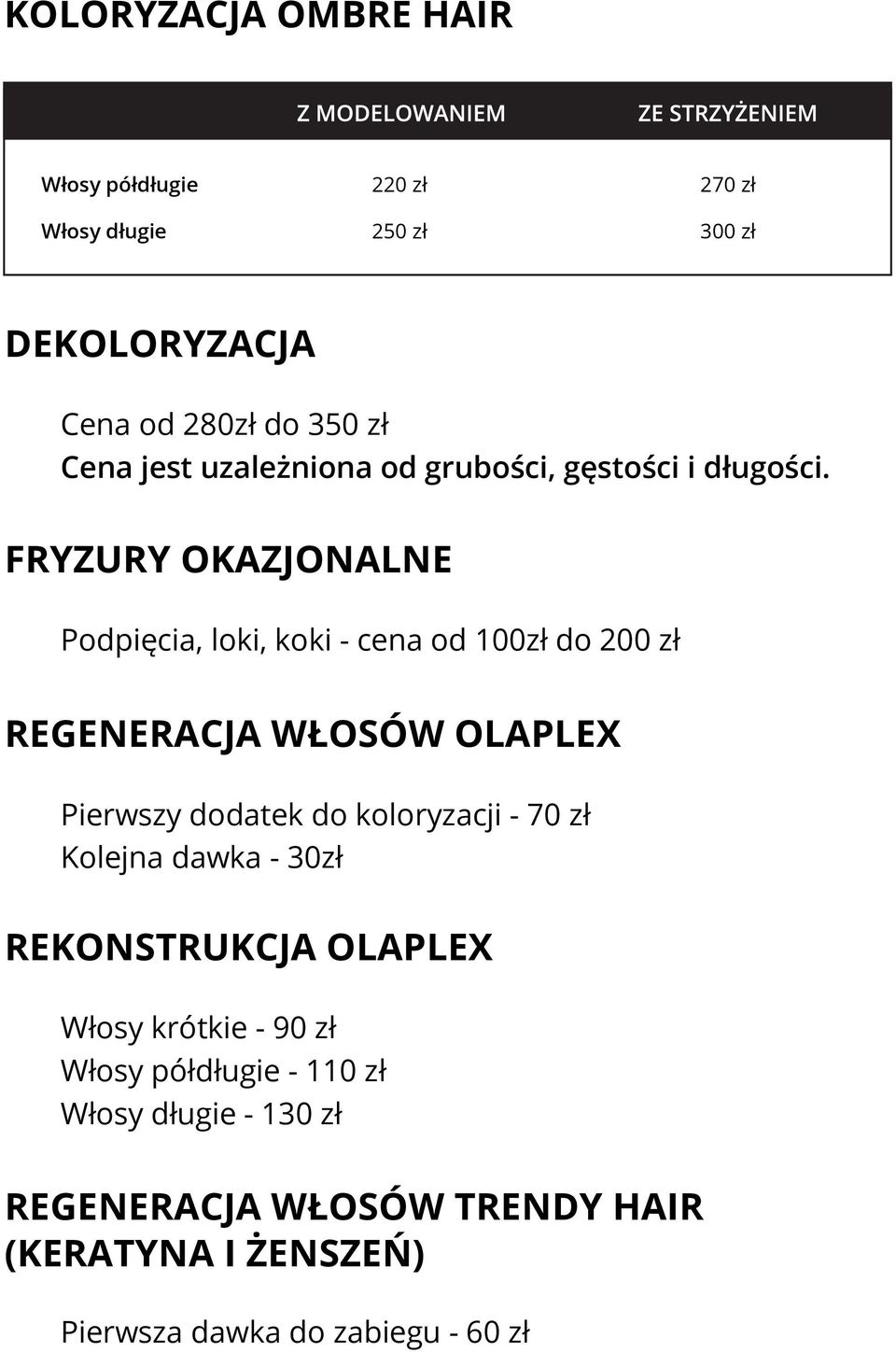 FRYZURY OKAZJONALNE Podpięcia, loki, koki - cena od 100zł do 200 zł REGENERACJA WŁOSÓW OLAPLEX Pierwszy dodatek do koloryzacji