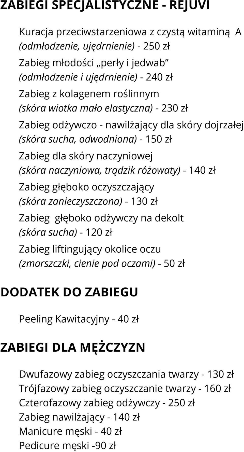 trądzik różowaty) - 140 zł Zabieg głęboko oczyszczający (skóra zanieczyszczona) - 130 zł Zabieg głęboko odżywczy na dekolt (skóra sucha) - 120 zł Zabieg liftingujący okolice oczu (zmarszczki, cienie