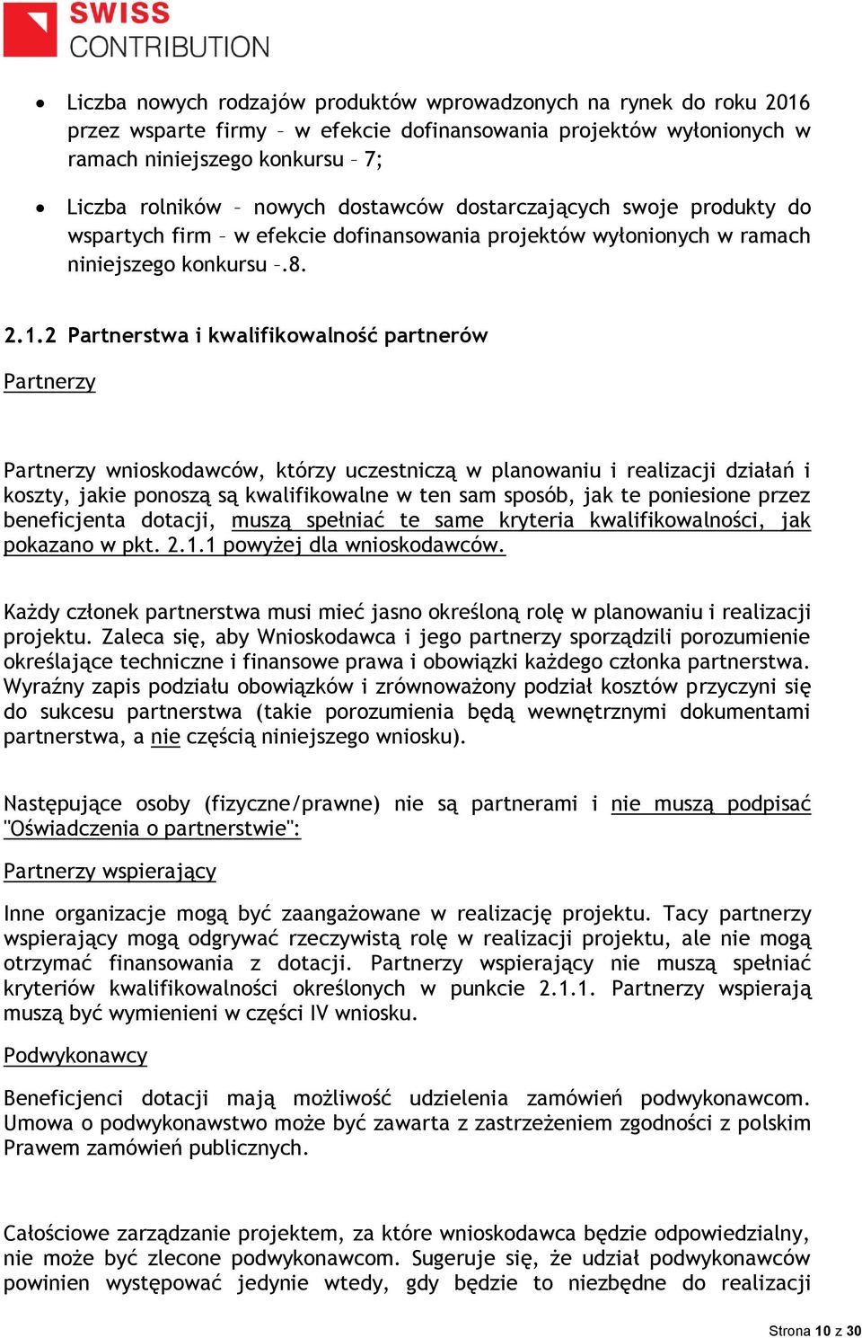 2 Partnerstwa i kwalifikowalność partnerów Partnerzy Partnerzy wnioskodawców, którzy uczestniczą w planowaniu i realizacji działań i koszty, jakie ponoszą są kwalifikowalne w ten sam sposób, jak te