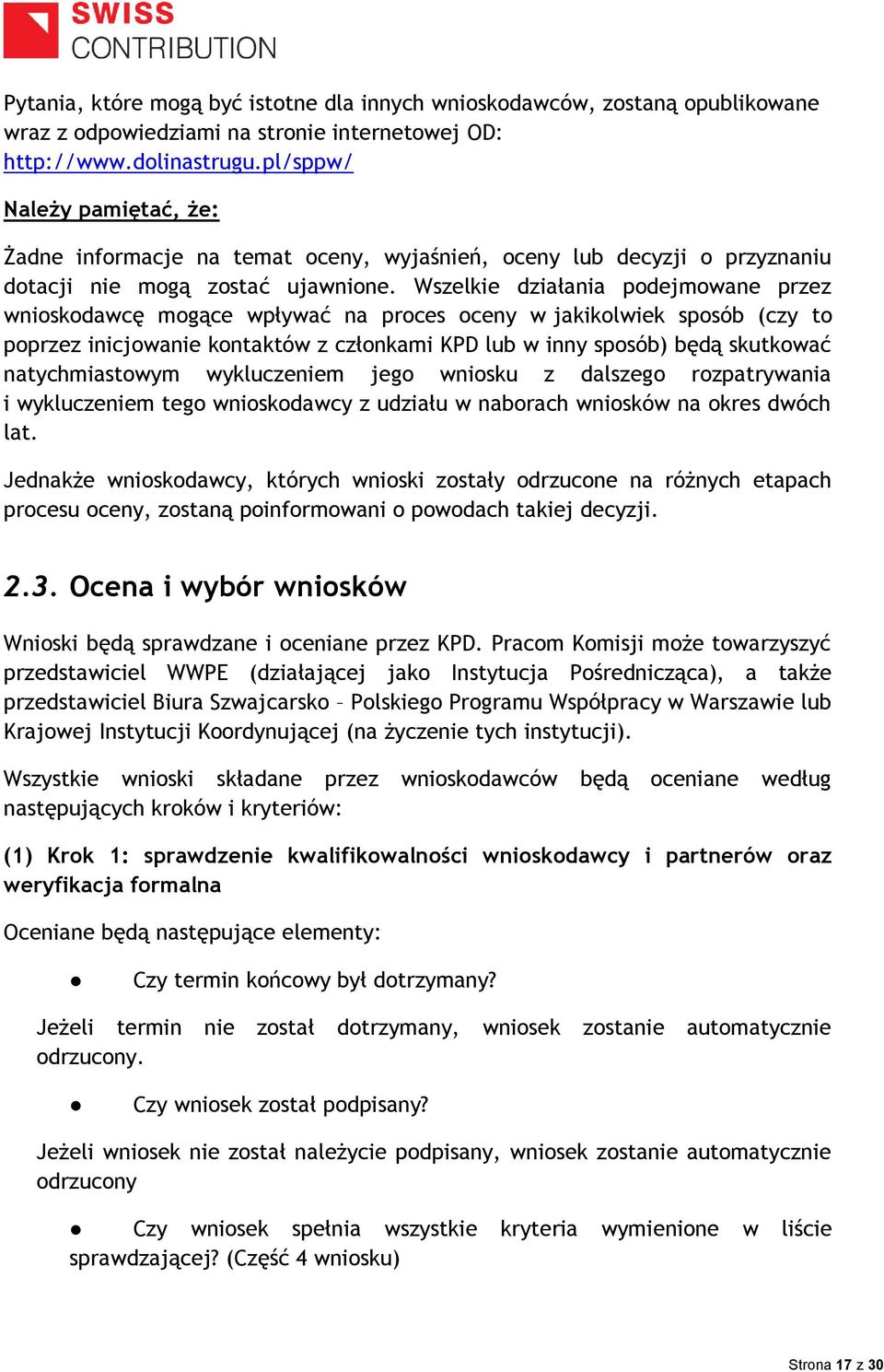 Wszelkie działania podejmowane przez wnioskodawcę mogące wpływać na proces oceny w jakikolwiek sposób (czy to poprzez inicjowanie kontaktów z członkami KPD lub w inny sposób) będą skutkować