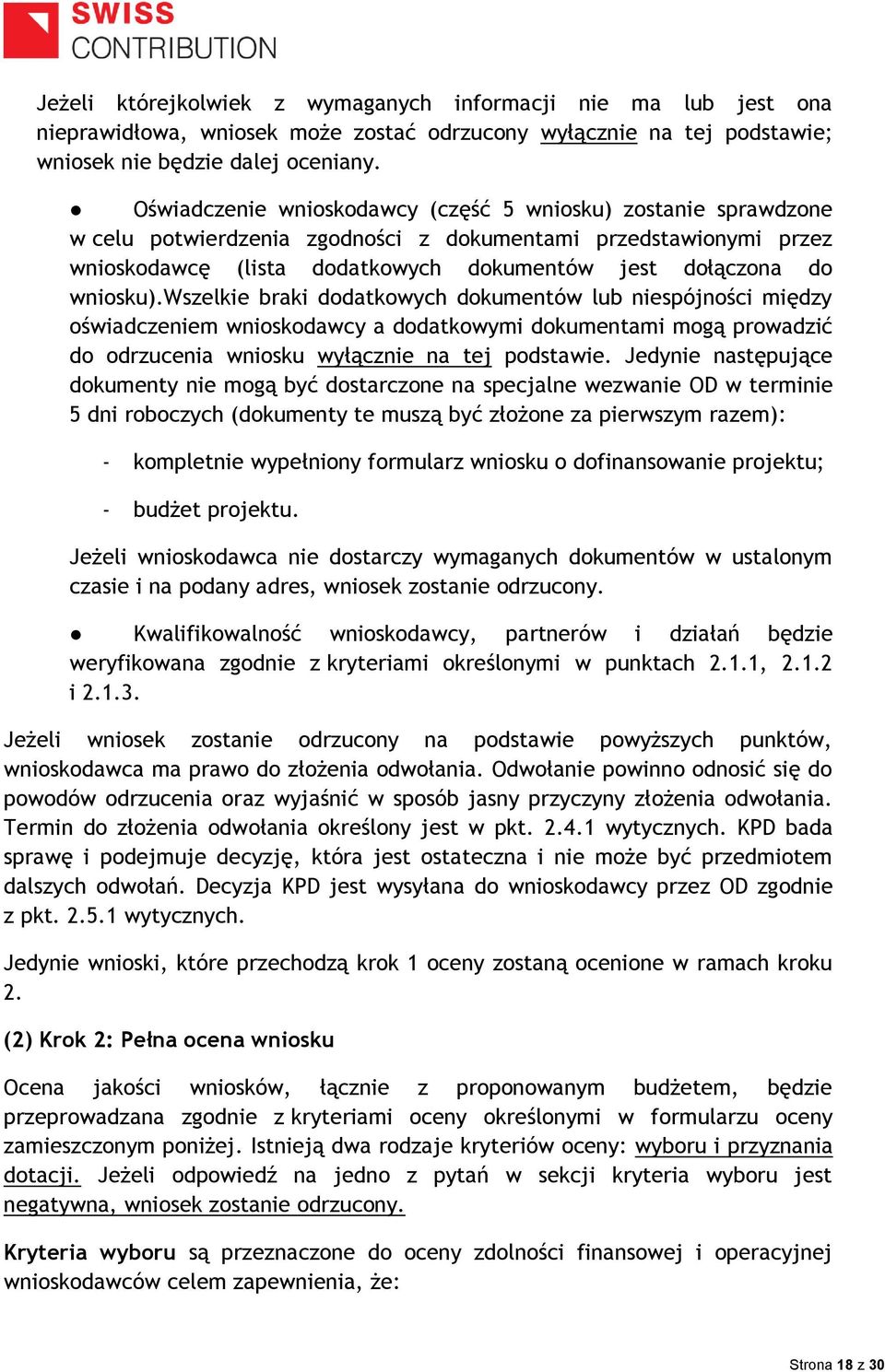 wniosku).wszelkie braki dodatkowych dokumentów lub niespójności między oświadczeniem wnioskodawcy a dodatkowymi dokumentami mogą prowadzić do odrzucenia wniosku wyłącznie na tej podstawie.