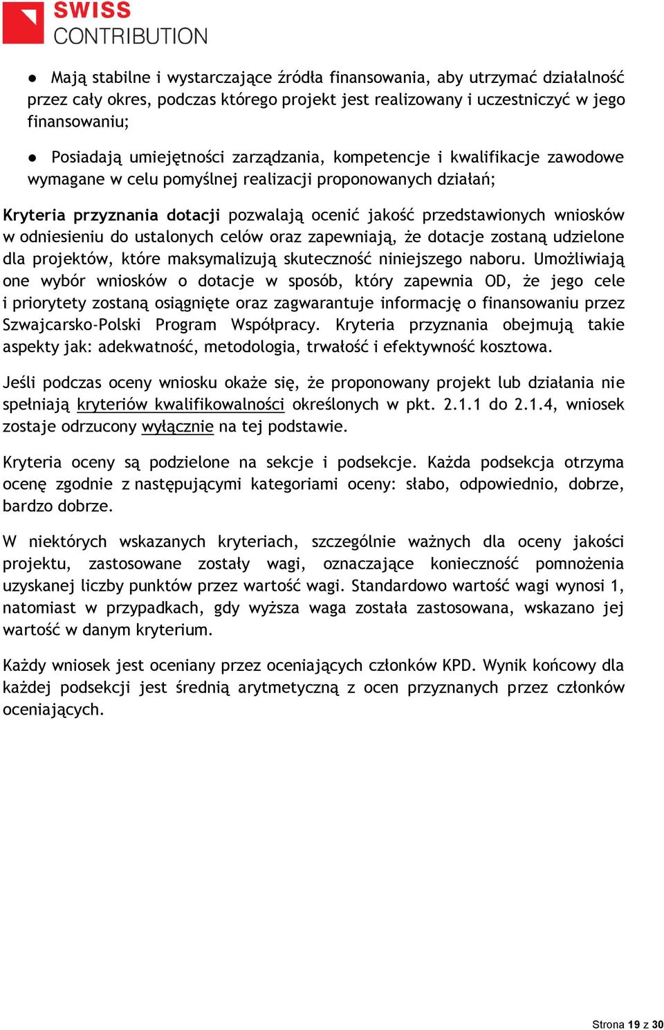 do ustalonych celów oraz zapewniają, że dotacje zostaną udzielone dla projektów, które maksymalizują skuteczność niniejszego naboru.