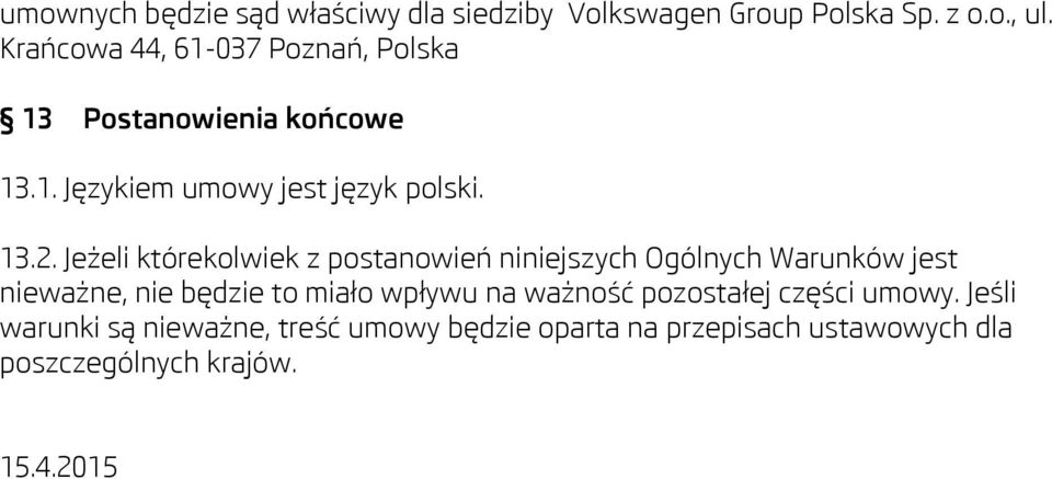 Jeżeli którekolwiek z postanowień niniejszych Ogólnych Warunków jest nieważne, nie będzie to miało wpływu na