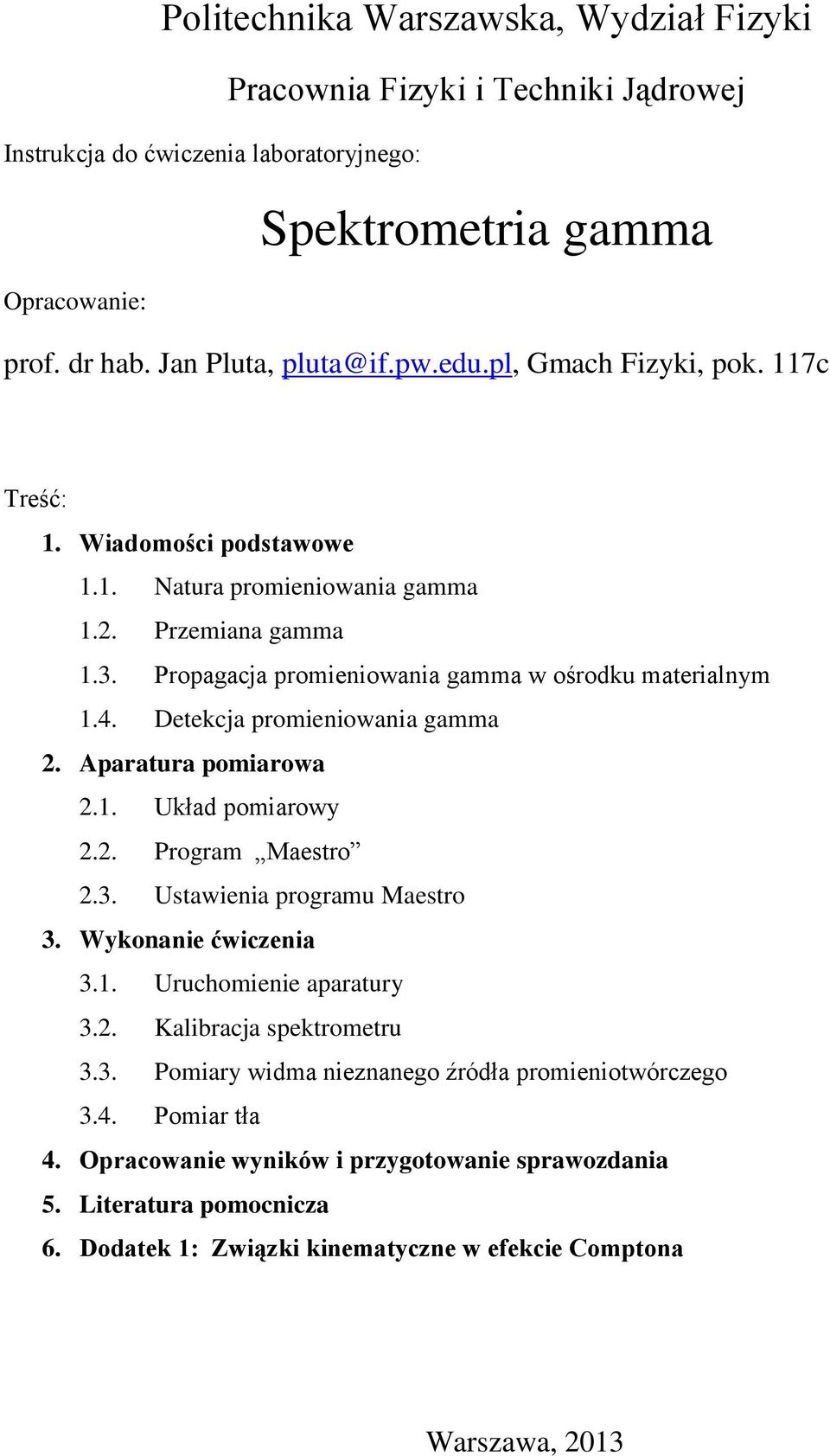 Detekcja promieniowania gamma 2. Aparatura pomiarowa 2.1. Układ pomiarowy 2.2. Program Maestro 2.3. Ustawienia programu Maestro 3. Wykonanie ćwiczenia 3.1. Uruchomienie aparatury 3.2. Kalibracja spektrometru 3.