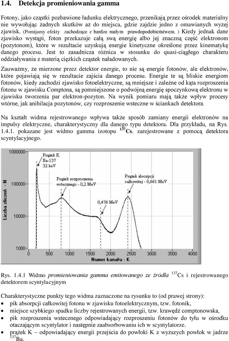 ) Kiedy jednak dane zjawisko wystąpi, foton przekazuje całą swą energię albo jej znaczną część elektronom (pozytonom), które w rezultacie uzyskują energie kinetyczne określone przez kinematykę danego