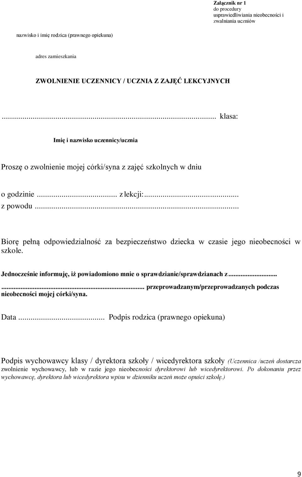 .. Biorę pełną odpowiedzialność za bezpieczeństwo dziecka w czasie jego nieobecności w szkole. Jednocześnie informuję, iż powiadomiono mnie o sprawdzianie/sprawdzianach z.