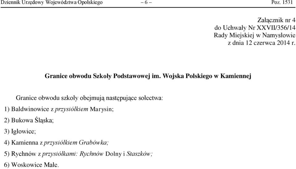 Wojska Polskiego w Kamiennej Granice obwodu szkoły obejmują następujące sołectwa: 1)