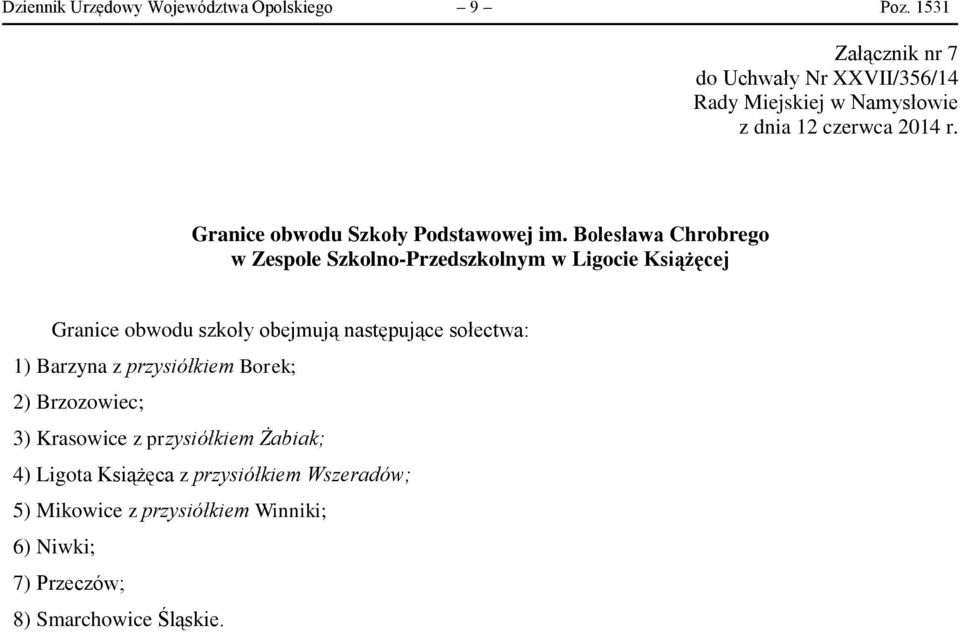 następujące sołectwa: 1) Barzyna z przysiółkiem Borek; 2) Brzozowiec; 3) Krasowice z przysiółkiem Żabiak; 4)