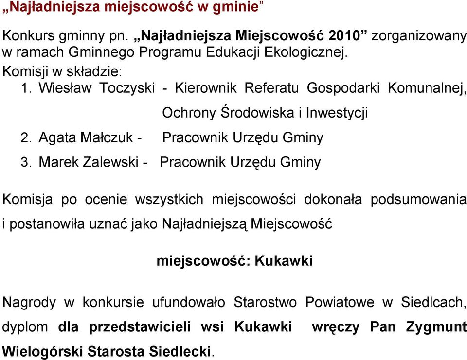 Marek Zalewski - Pracownik Urzędu Gminy Komisja po ocenie wszystkich miejscowości dokonała podsumowania i postanowiła uznać jako Najładniejszą Miejscowość