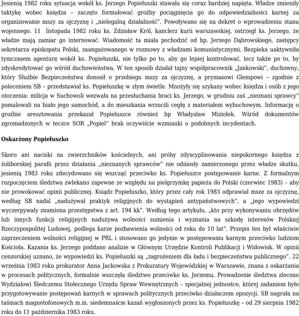 Powoływano się na dekret o wprowadzeniu stanu wojennego. 11 listopada 1982 roku ks. Zdzisław Król, kanclerz kurii warszawskiej, ostrzegł ks. Jerzego, że władze mają zamiar go internować.