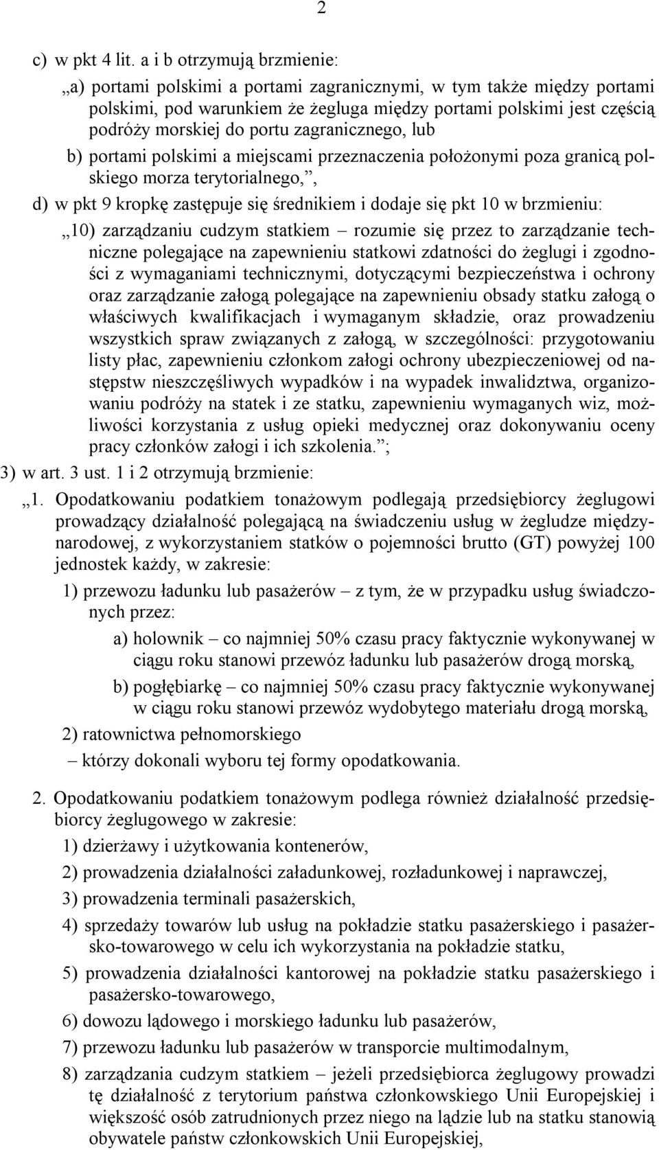 zagranicznego, lub b) portami polskimi a miejscami przeznaczenia położonymi poza granicą polskiego morza terytorialnego,, d) w pkt 9 kropkę zastępuje się średnikiem i dodaje się pkt 10 w brzmieniu: