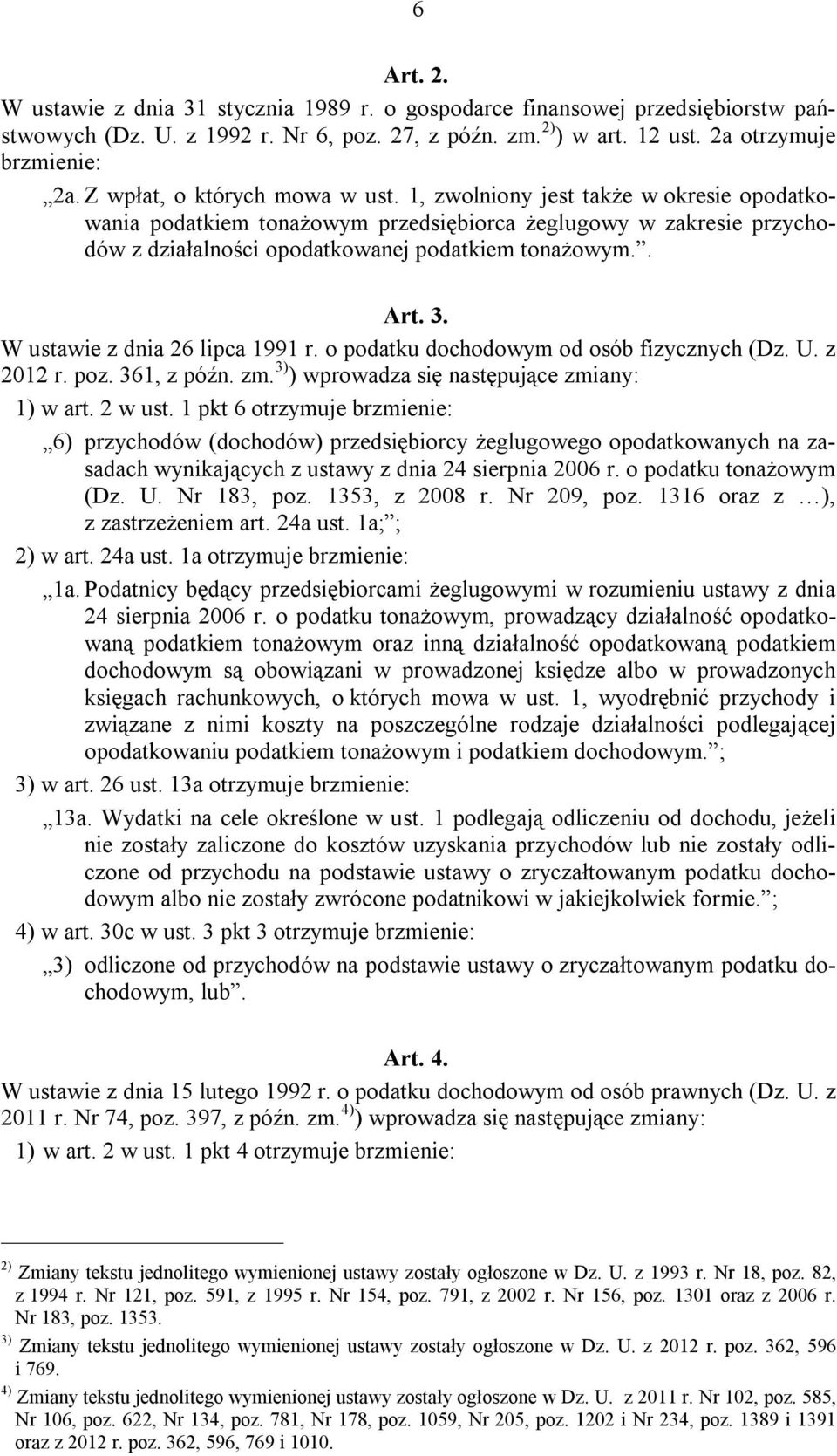 3. W ustawie z dnia 26 lipca 1991 r. o podatku dochodowym od osób fizycznych (Dz. U. z 2012 r. poz. 361, z późn. zm. 3) ) wprowadza się następujące zmiany: 1) w art. 2 w ust.