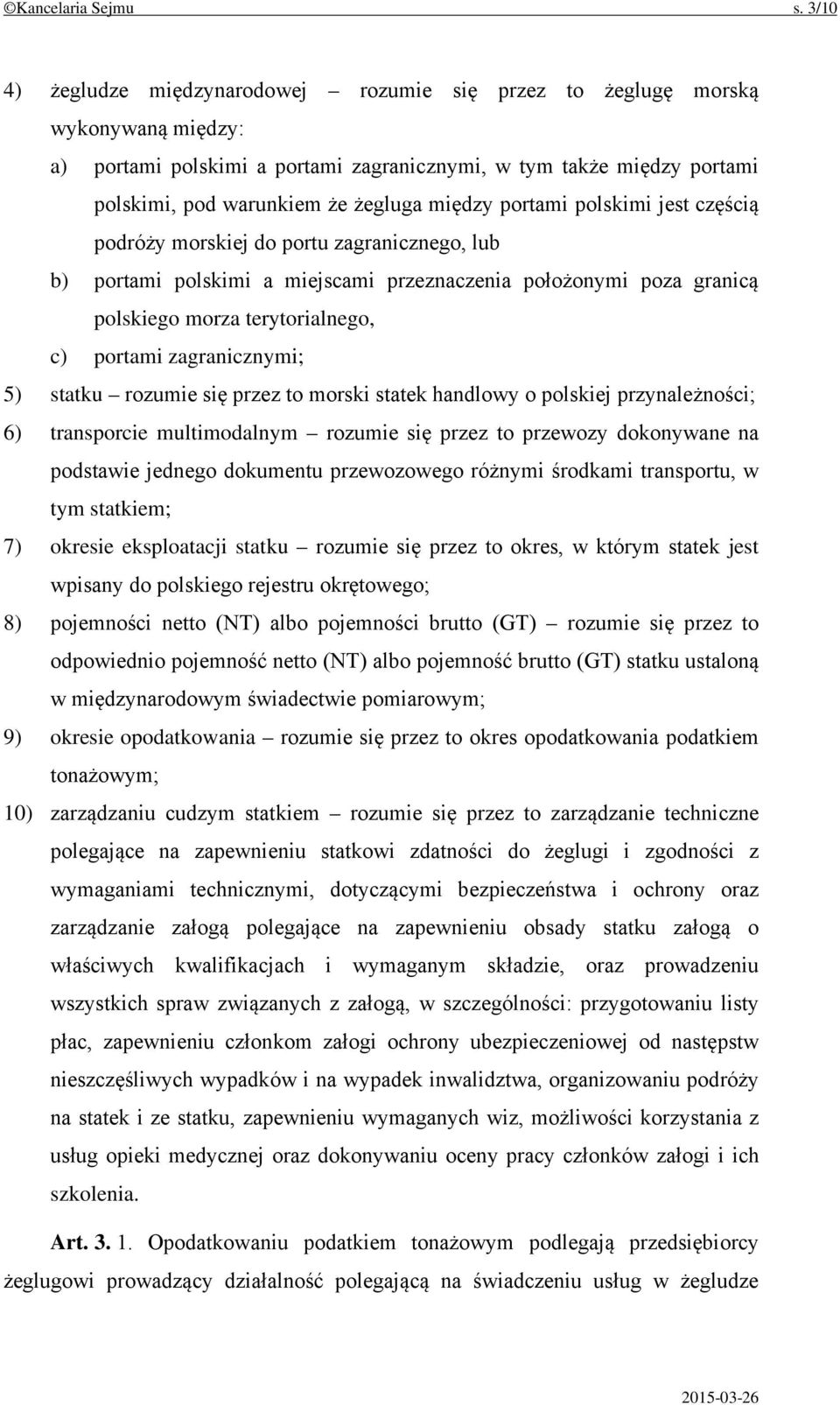 między portami polskimi jest częścią podróży morskiej do portu zagranicznego, lub b) portami polskimi a miejscami przeznaczenia położonymi poza granicą polskiego morza terytorialnego, c) portami