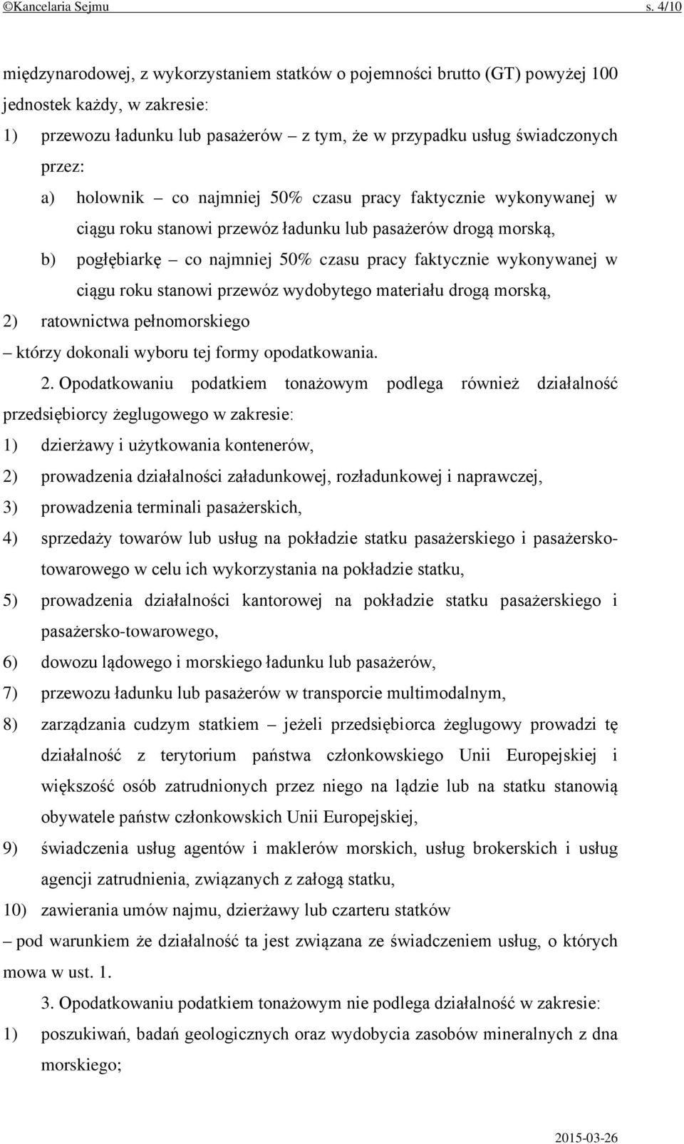 holownik co najmniej 50% czasu pracy faktycznie wykonywanej w ciągu roku stanowi przewóz ładunku lub pasażerów drogą morską, b) pogłębiarkę co najmniej 50% czasu pracy faktycznie wykonywanej w ciągu