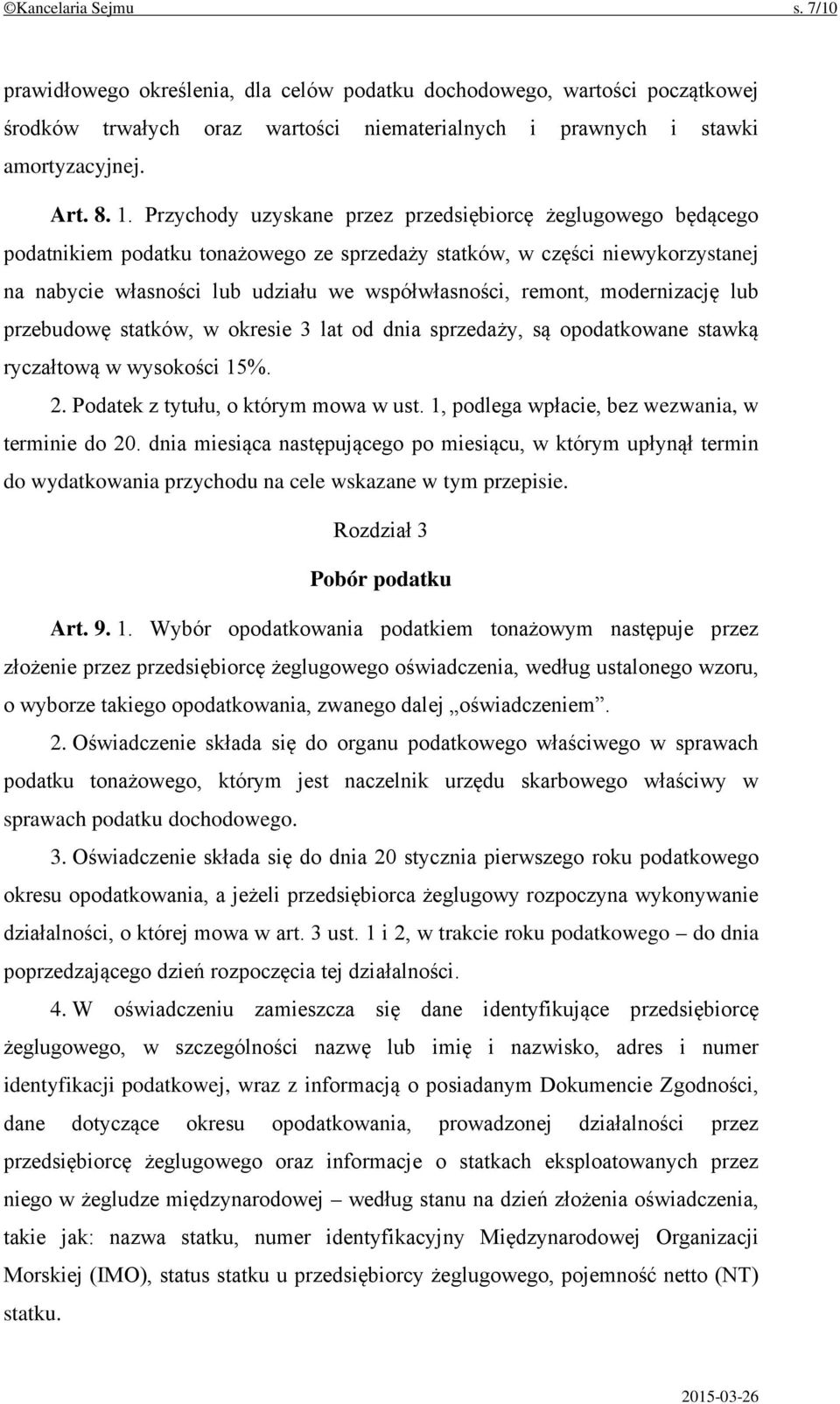 modernizację lub przebudowę statków, w okresie 3 lat od dnia sprzedaży, są opodatkowane stawką ryczałtową w wysokości 15%. 2. Podatek z tytułu, o którym mowa w ust.