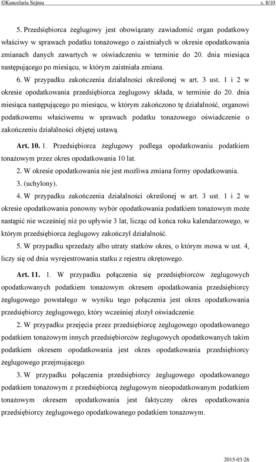 do 20. dnia miesiąca następującego po miesiącu, w którym zaistniała zmiana. 6. W przypadku zakończenia działalności określonej w art. 3 ust.