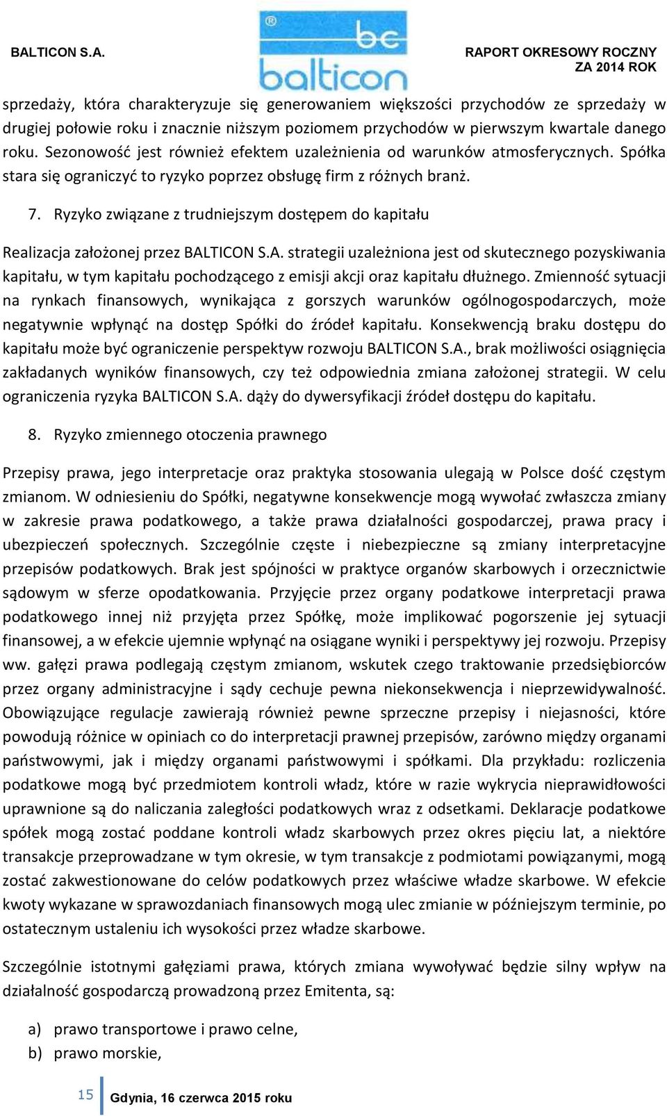 Ryzyko związane z trudniejszym dostępem do kapitału Realizacja założonej przez BAL