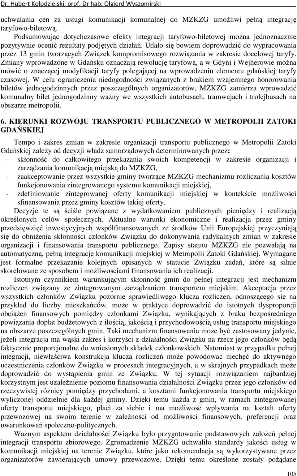 Udało się bowiem doprowadzić do wpracowania przez 13 gmin tworzącch Związek kompromisowego rozwiązania w zakresie docelowej tarf.