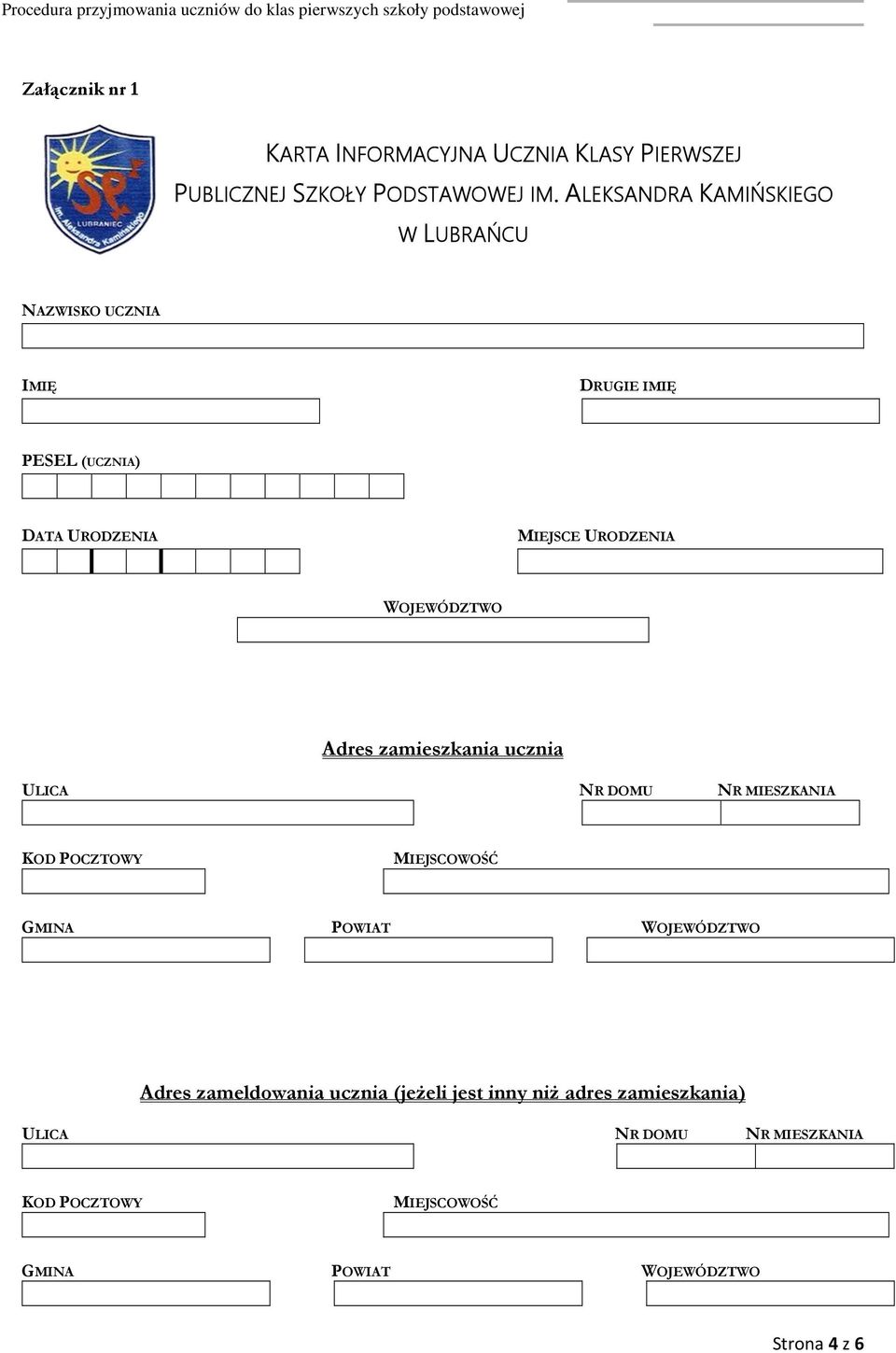 WOJEWÓDZTWO Adres zamieszkania ucznia ULICA NR DOMU NR MIESZKANIA KOD POCZTOWY MIEJSCOWOŚĆ GMINA POWIAT WOJEWÓDZTWO