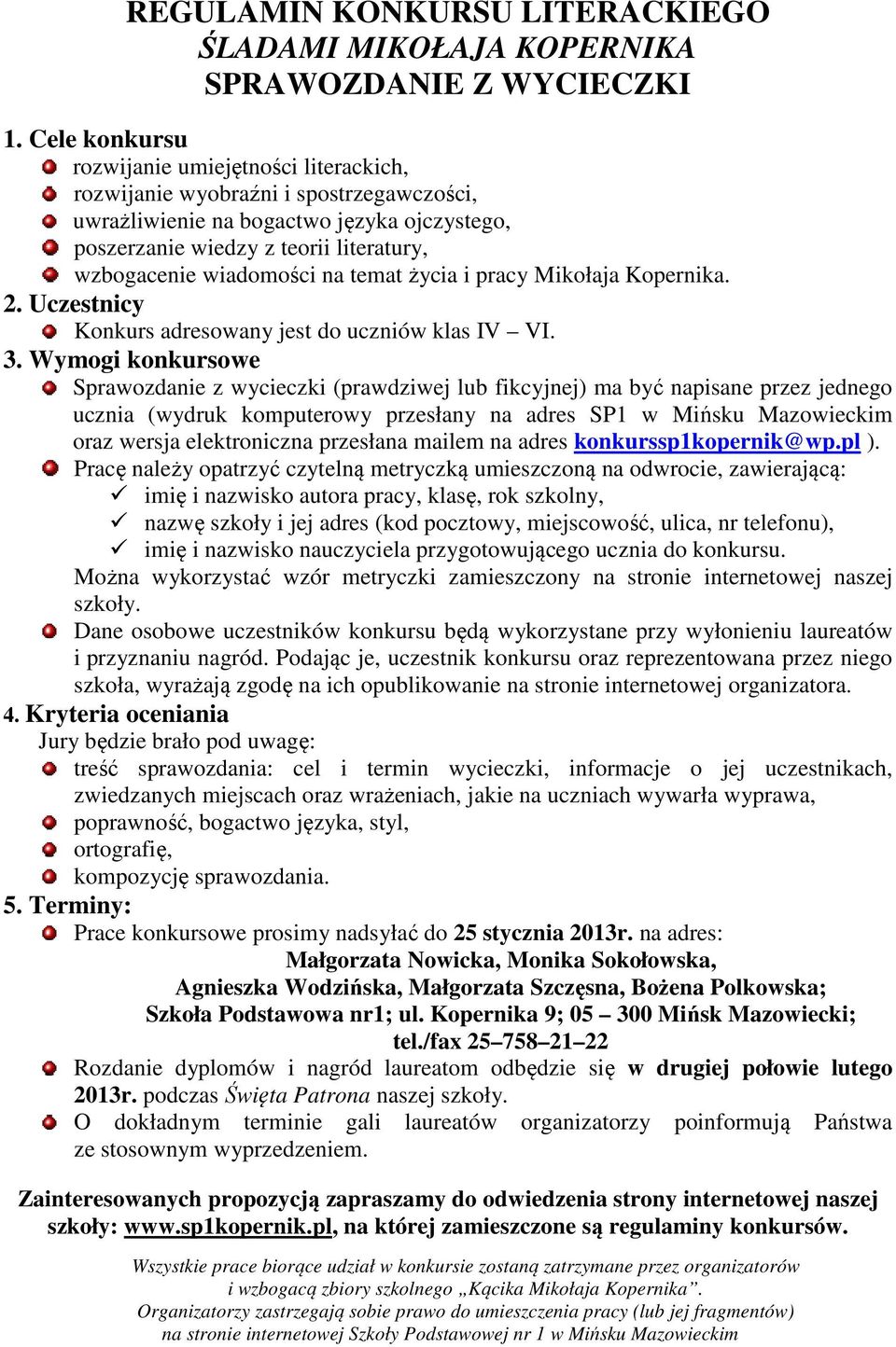 wiadomości na temat życia i pracy Mikołaja Kopernika. 2. Uczestnicy Konkurs adresowany jest do uczniów klas IV VI. 3.