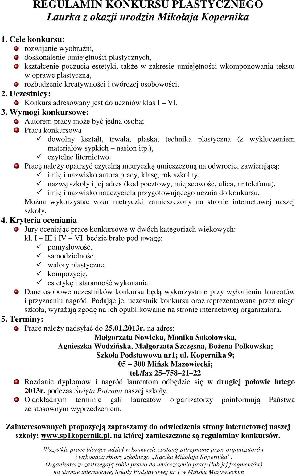 kreatywności i twórczej osobowości. 2. Uczestnicy: Konkurs adresowany jest do uczniów klas I VI. 3.