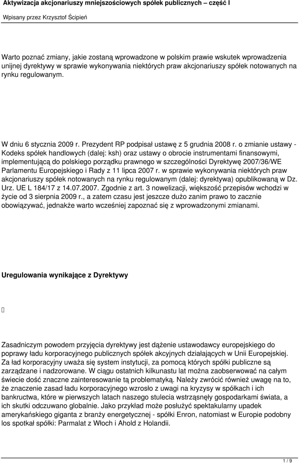 o zmianie ustawy - Kodeks spółek handlowych (dalej: ksh) oraz ustawy o obrocie instrumentami finansowymi, implementującą do polskiego porządku prawnego w szczególności Dyrektywę 2007/36/WE Parlamentu