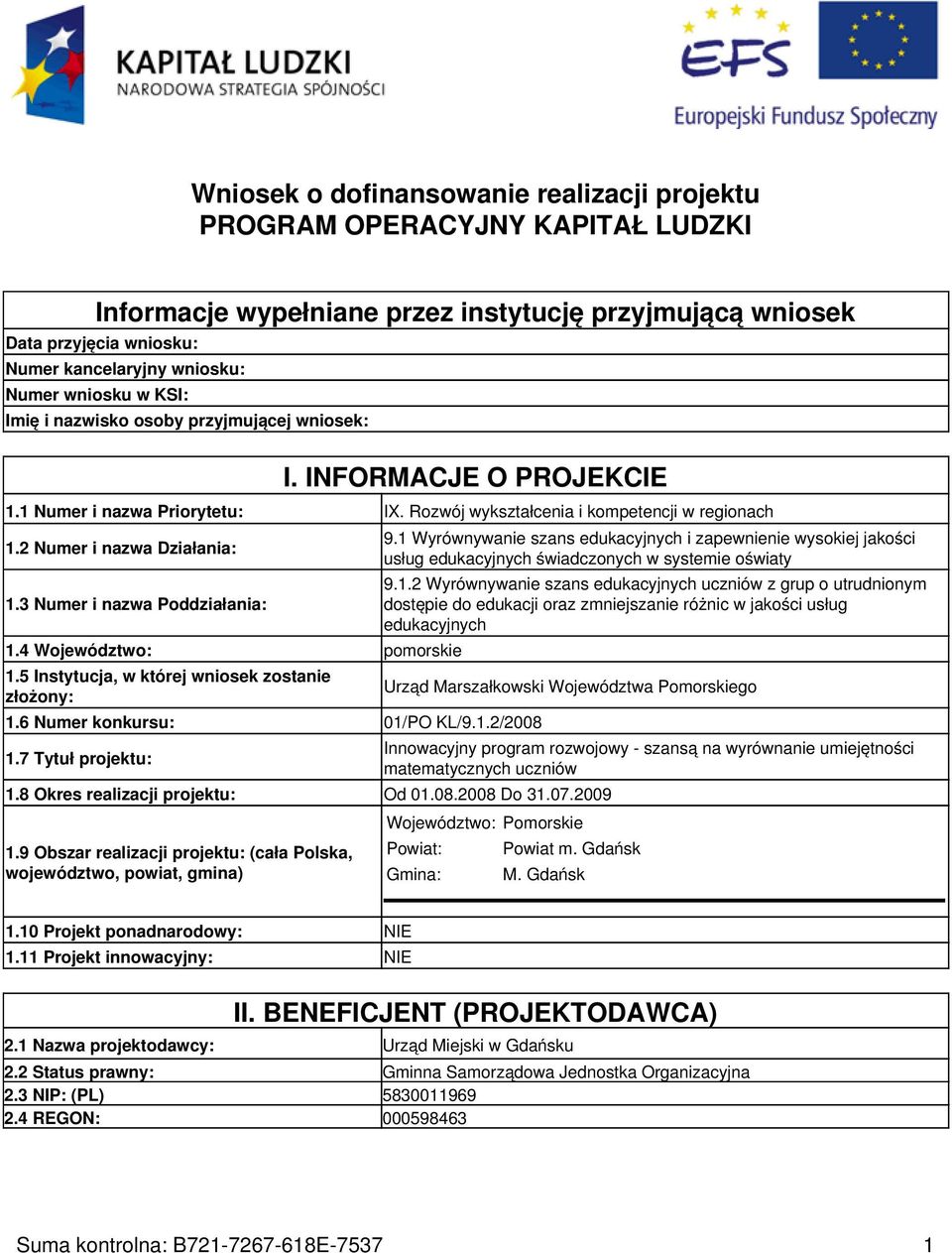 3 Numer i nazwa Poddziałania: 1.4 Województwo: pomorskie 1.5 Instytucja, w której wniosek zostanie złożony: 1.6 Numer konkursu: 01/PO KL/9.1.2/2008 1.7 Tytuł projektu: 9.