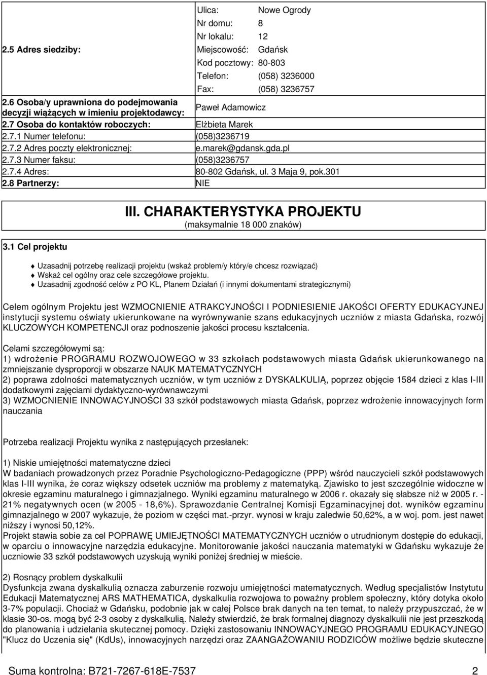 marek@gdansk.gda.pl 2.7.3 Numer faksu: (058)3236757 2.7.4 Adres: 80-802 Gdańsk, ul. 3 Maja 9, pok.301 2.8 Partnerzy: NIE 3.1 Cel projektu III.
