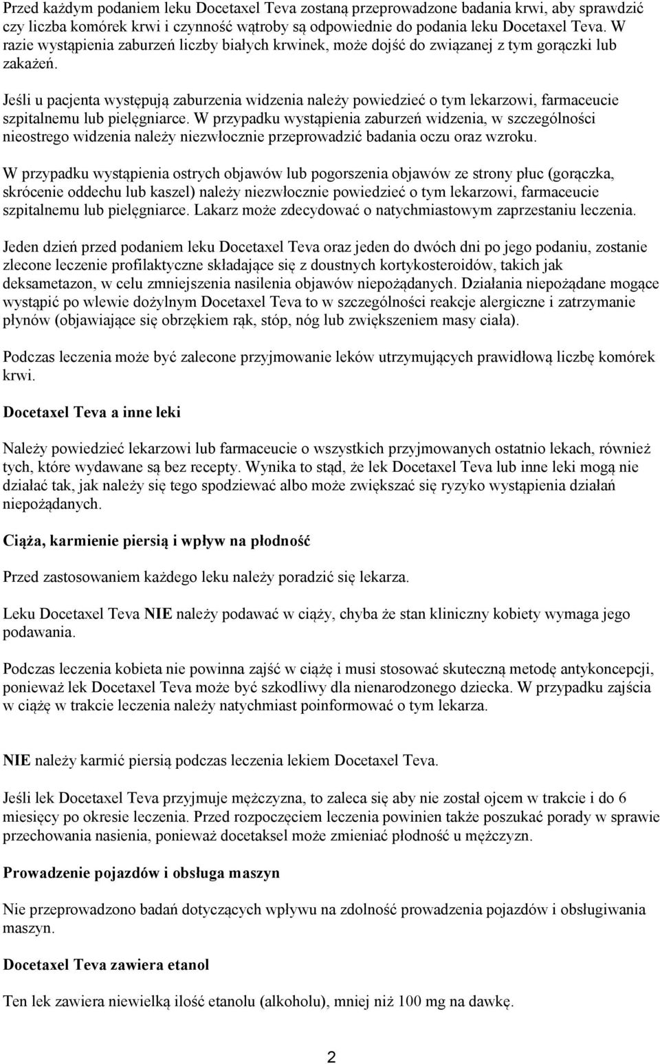 Jeśli u pacjenta występują zaburzenia widzenia należy powiedzieć o tym lekarzowi, farmaceucie szpitalnemu lub pielęgniarce.