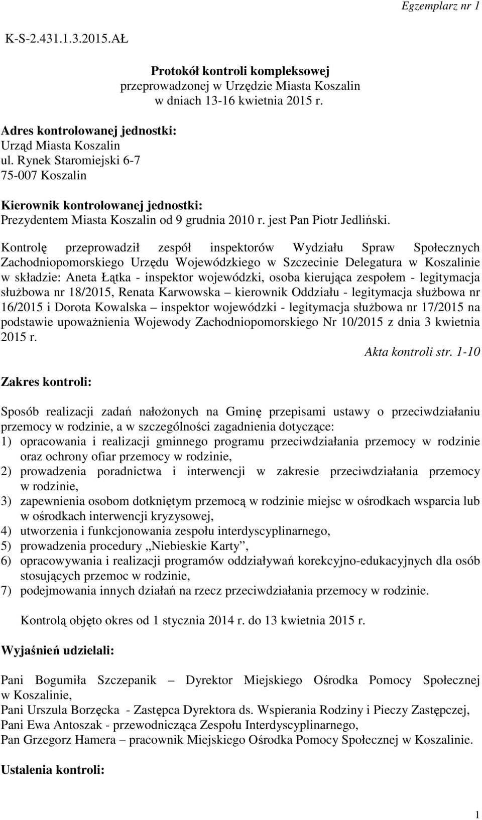 Kierownik kontrolowanej jednostki: Prezydentem Miasta Koszalin od 9 grudnia 2010 r. jest Pan Piotr Jedliński.