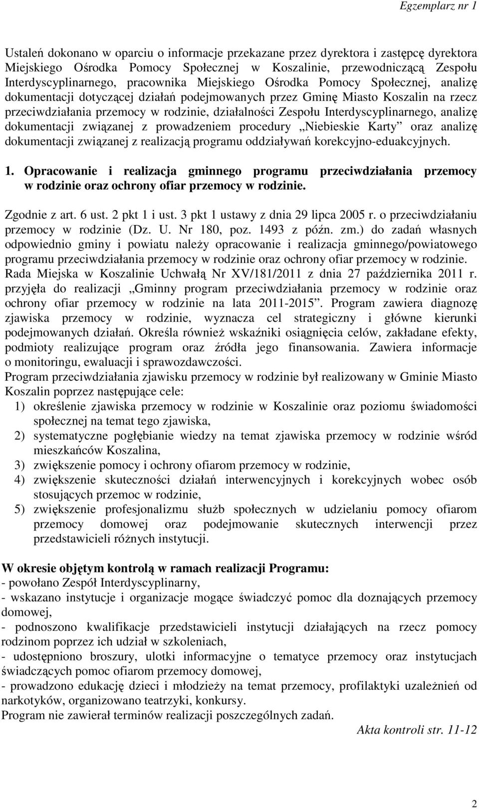 Interdyscyplinarnego, analizę dokumentacji związanej z prowadzeniem procedury Niebieskie Karty oraz analizę dokumentacji związanej z realizacją programu oddziaływań korekcyjno-eduakcyjnych. 1.