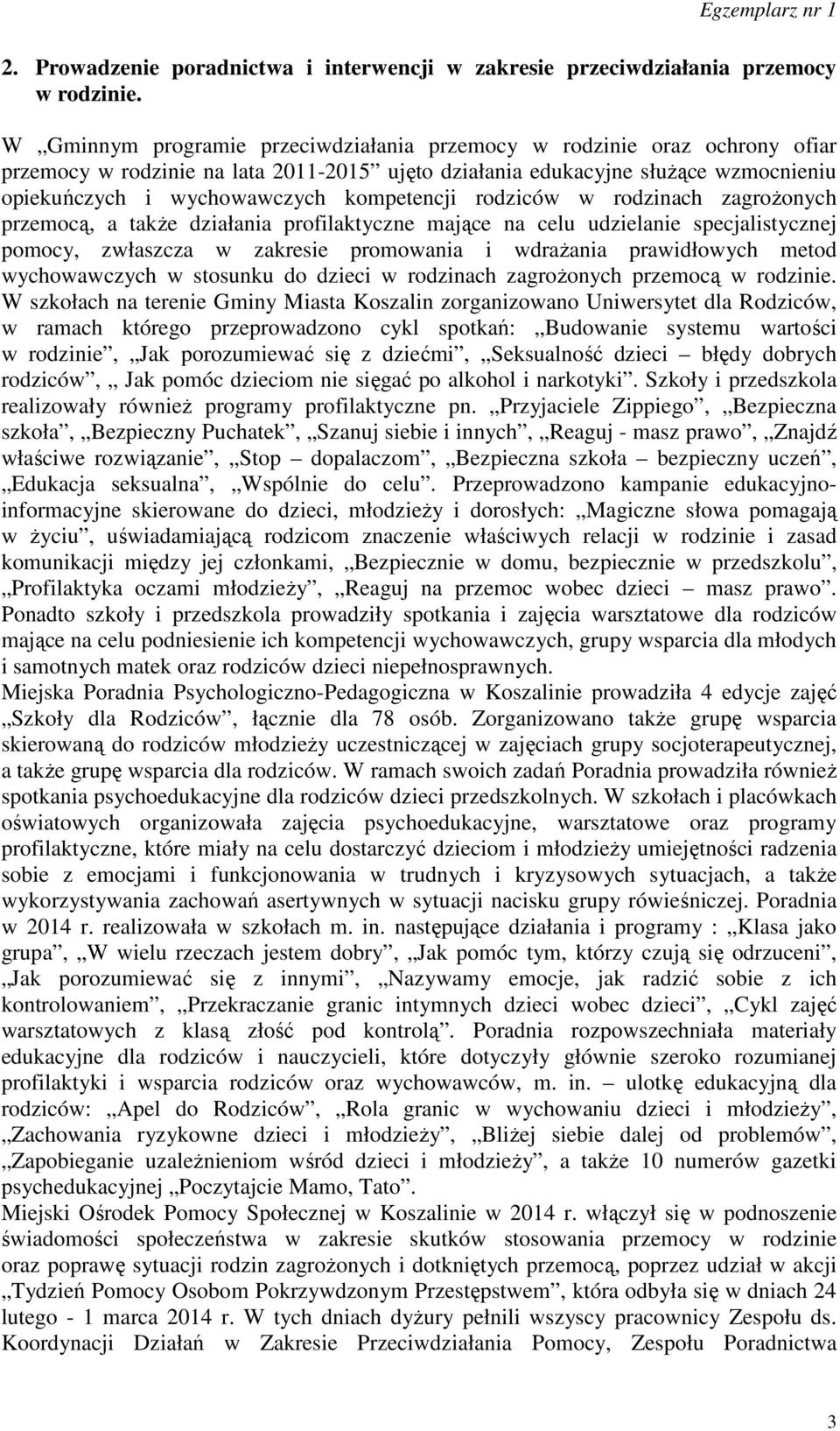 kompetencji rodziców w rodzinach zagrożonych przemocą, a także działania profilaktyczne mające na celu udzielanie specjalistycznej pomocy, zwłaszcza w zakresie promowania i wdrażania prawidłowych