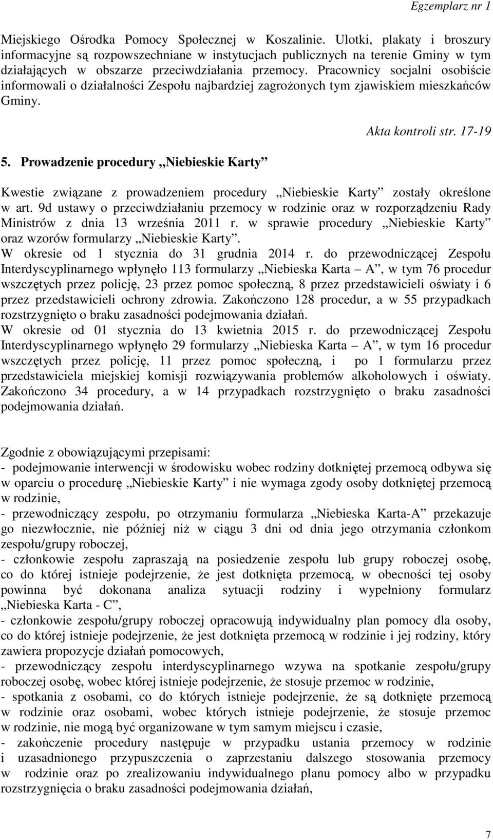 Pracownicy socjalni osobiście informowali o działalności Zespołu najbardziej zagrożonych tym zjawiskiem mieszkańców Gminy. 5. Prowadzenie procedury Niebieskie Karty Akta kontroli str.