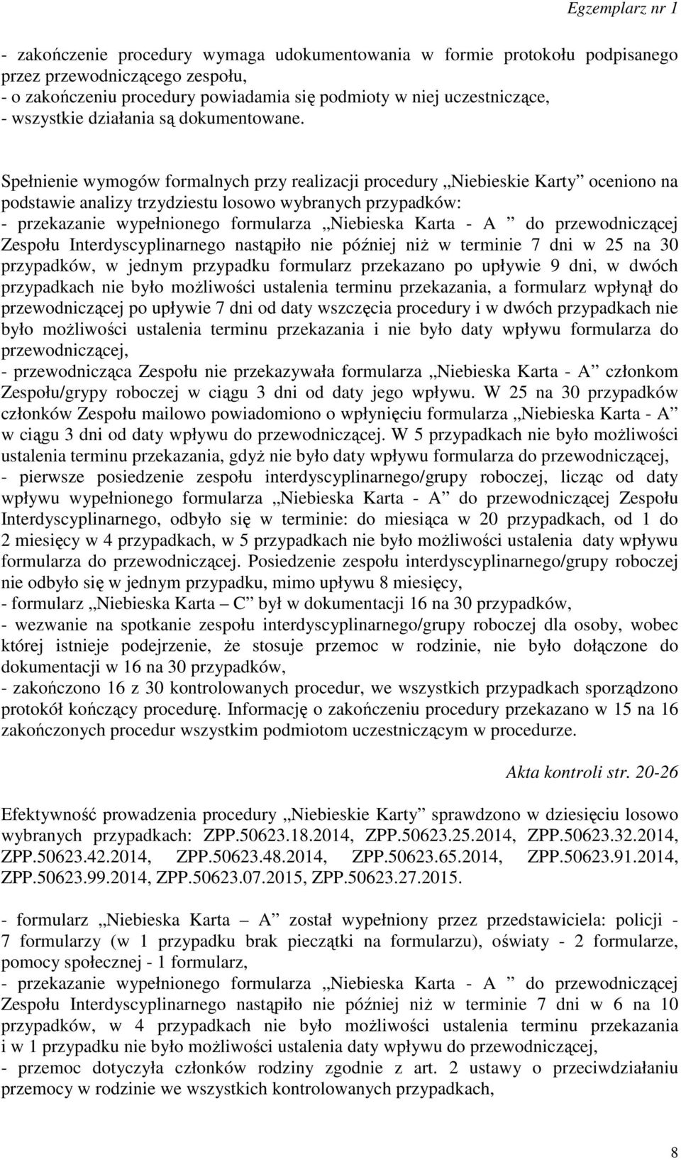 Spełnienie wymogów formalnych przy realizacji procedury Niebieskie Karty oceniono na podstawie analizy trzydziestu losowo wybranych przypadków: - przekazanie wypełnionego formularza Niebieska Karta -