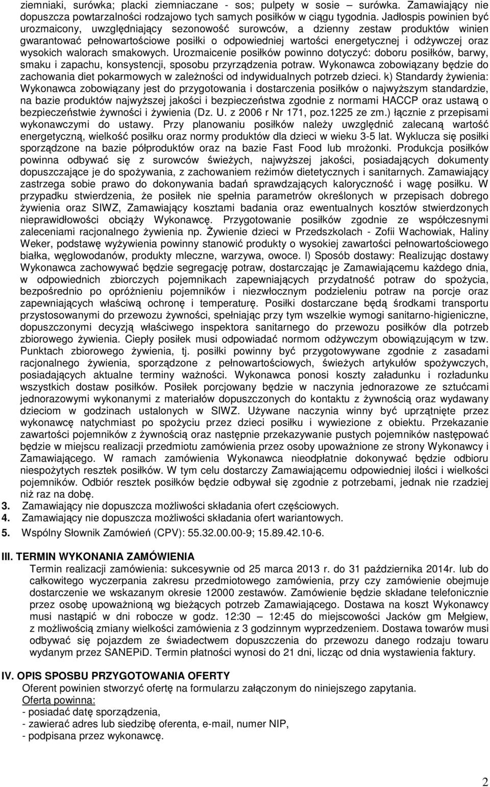 wysokich walorach smakowych. Urozmaicenie posiłków powinno dotyczyć: doboru posiłków, barwy, smaku i zapachu, konsystencji, sposobu przyrządzenia potraw.