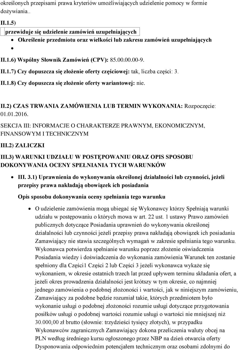 6) Wspólny Słownik Zamówień (CPV): 85.00.00.00-9. II.1.7) Czy dopuszcza się złożenie oferty częściowej: tak, liczba części: 3. II.1.8) Czy dopuszcza się złożenie oferty wariantowej: nie. II.2) CZAS TRWANIA ZAMÓWIENIA LUB TERMIN WYKONANIA: Rozpoczęcie: 01.