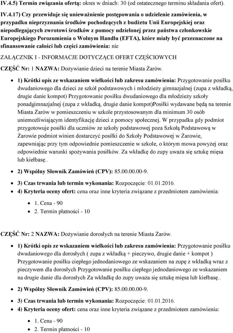 które miały być przeznaczone na sfinansowanie całości lub części zamówienia: nie ZAŁĄCZNIK I - INFORMACJE DOTYCZĄCE OFERT CZĘŚCIOWYCH CZĘŚĆ Nr: 1 NAZWA: Dożywianie dzieci na terenie Miasta Żarów.