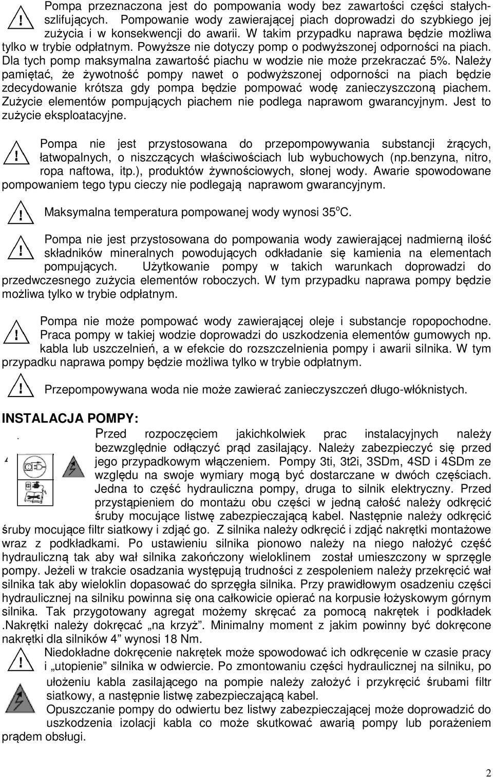 Dla tych pomp maksymalna zawartość piachu w wodzie nie może przekraczać 5%.