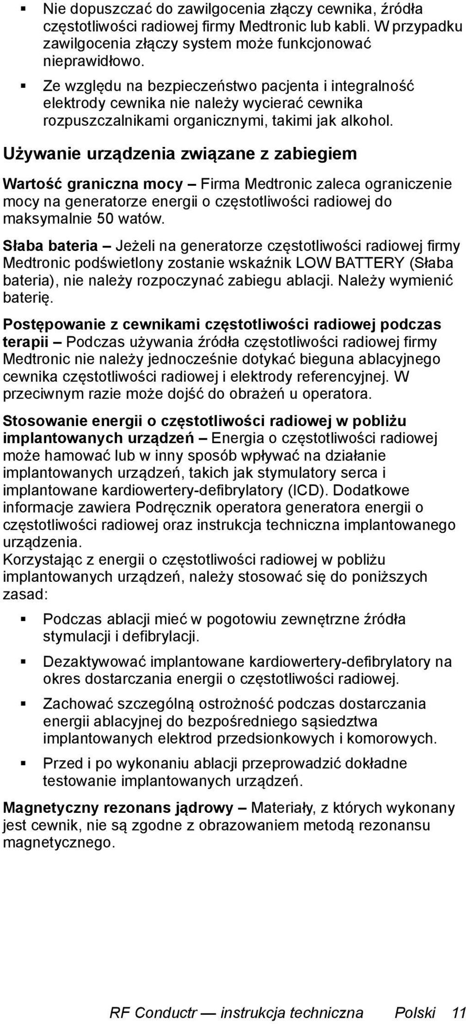 Używanie urządzenia związane z zabiegiem Wartość graniczna mocy Firma Medtronic zaleca ograniczenie mocy na generatorze energii o częstotliwości radiowej do maksymalnie 50 watów.