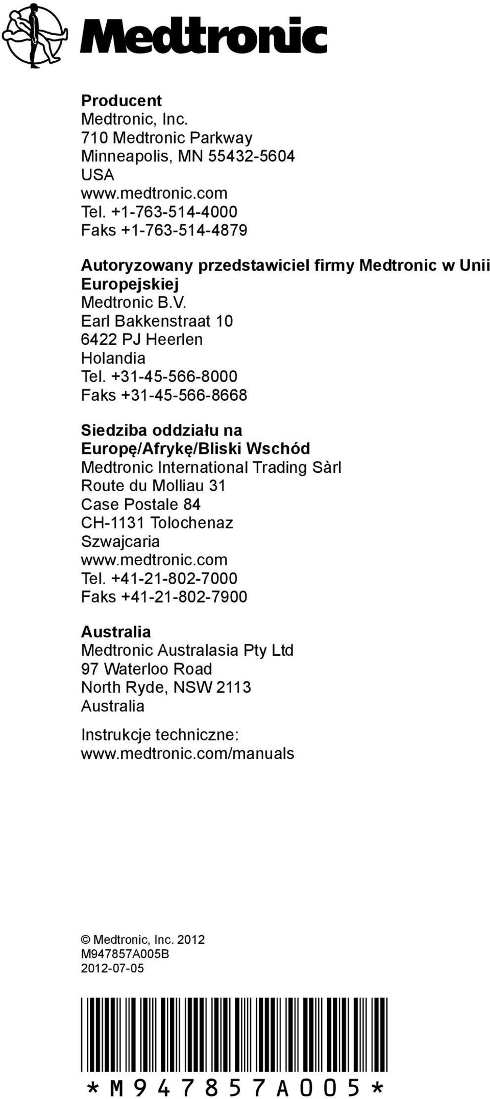 +31-45-566-8000 Faks +31-45-566-8668 Siedziba oddziału na Europę/Afrykę/Bliski Wschód Medtronic International Trading Sàrl Route du Molliau 31 Case Postale 84 CH-1131 Tolochenaz