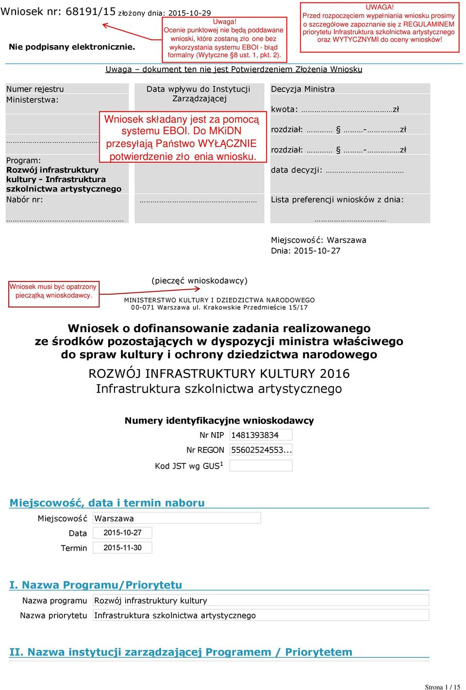 Instytucji Zarządzającej Decyzja Ministra kwota: zł rozdział: zł rozdział: zł data decyzji: Lista preferencji wniosków z dnia: Miejscowość: Warszawa Dnia: 2015 10 27 (pieczęć wnioskodawcy)