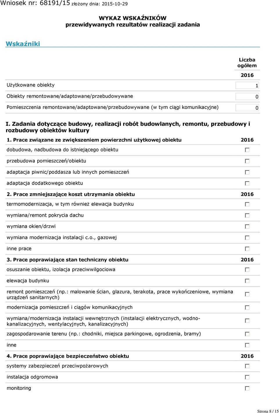 Prace związane ze zwiększeniem powierzchni użytkowej obiektu 2016 dobudowa, nadbudowa do istniejącego obiektu przebudowa pomieszczeń/obiektu adaptacja piwnic/poddasza lub innych pomieszczeń adaptacja