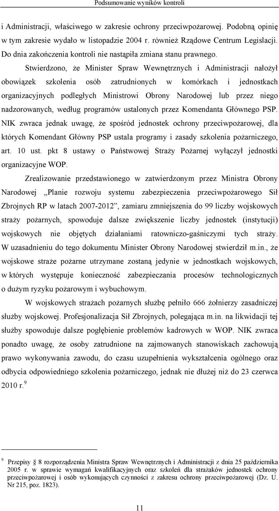 Stwierdzono, że Minister Spraw Wewnętrznych i Administracji nałożył obowiązek szkolenia osób zatrudnionych w komórkach i jednostkach organizacyjnych podległych Ministrowi Obrony Narodowej lub przez