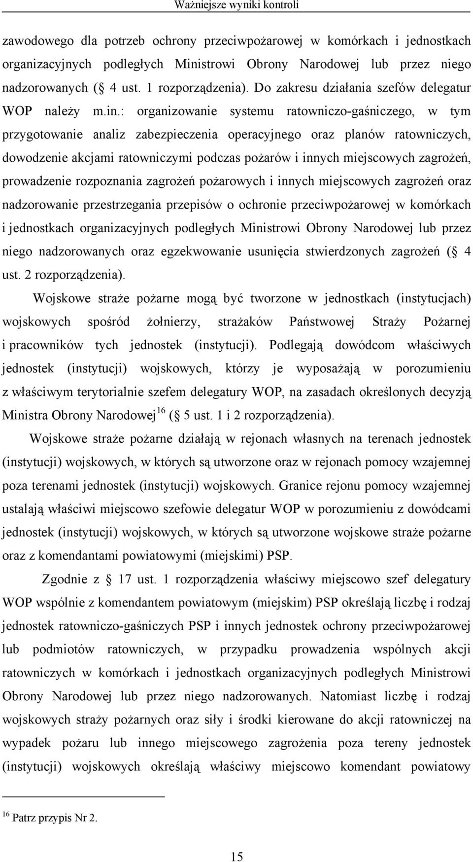 : organizowanie systemu ratowniczo-gaśniczego, w tym przygotowanie analiz zabezpieczenia operacyjnego oraz planów ratowniczych, dowodzenie akcjami ratowniczymi podczas pożarów i innych miejscowych