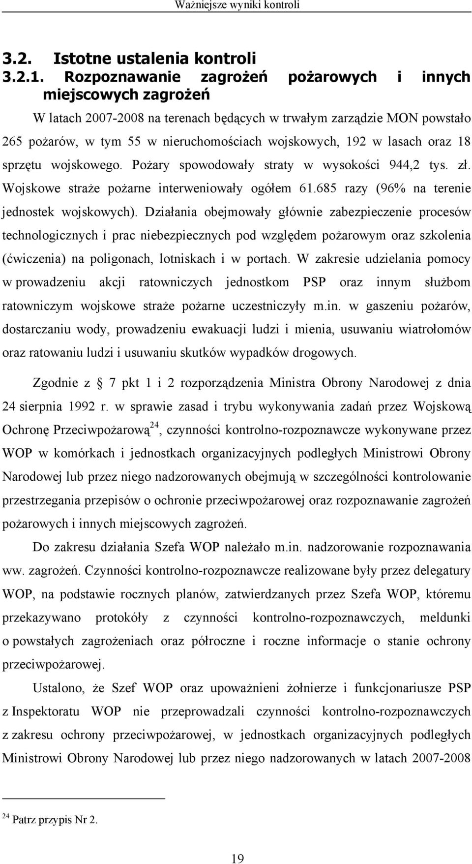 lasach oraz 18 sprzętu wojskowego. Pożary spowodowały straty w wysokości 944,2 tys. zł. Wojskowe straże pożarne interweniowały ogółem 61.685 razy (96% na terenie jednostek wojskowych).