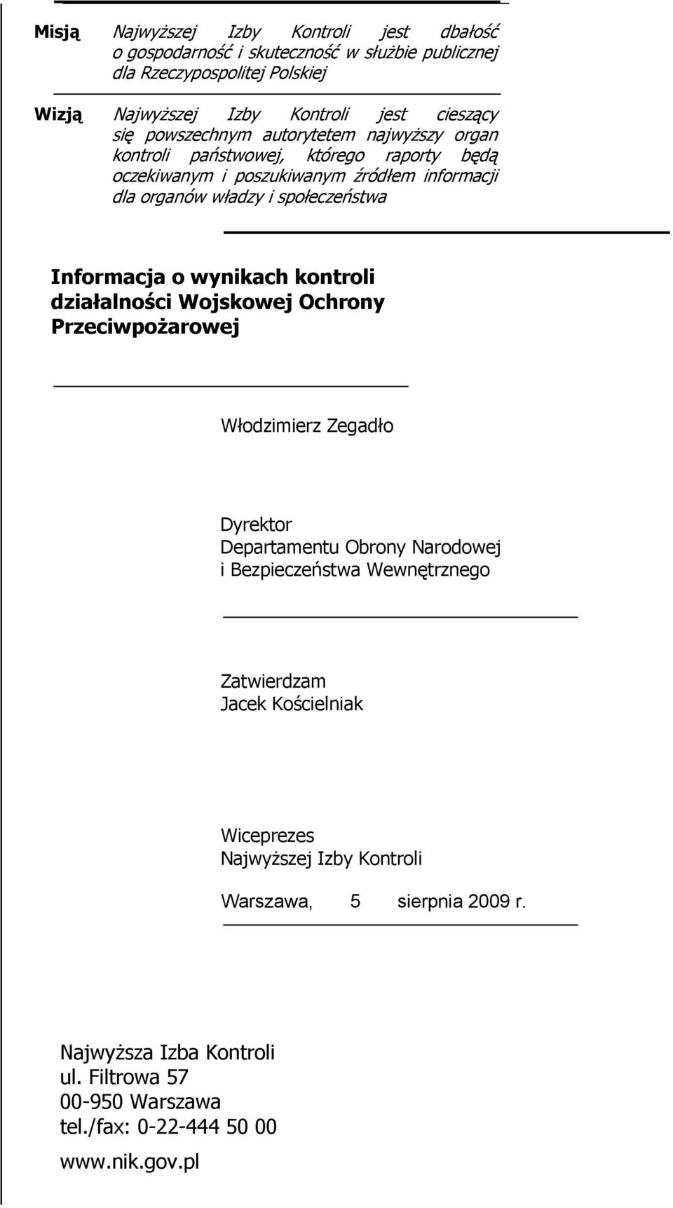 poszukiwanym autorytetem źródłem najwyższy informacji organ dla kontroli organów państwowej, władzy i społeczeństwa którego raporty będą dla Informacja o wynikach kontroli działalności Wojskowej